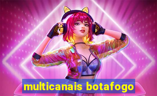 multicanais botafogo